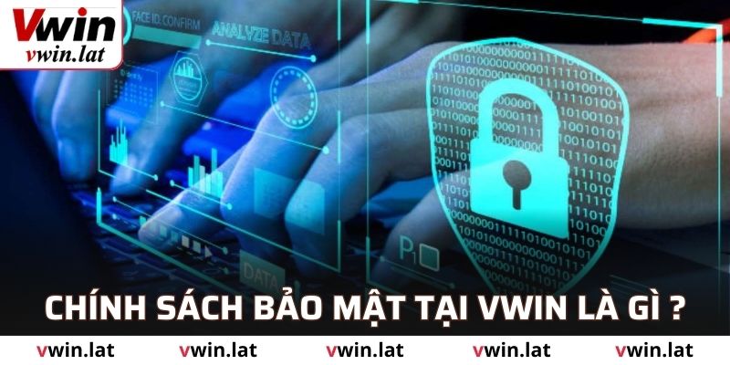 Chính sách bảo mật tại VWIN là gì?