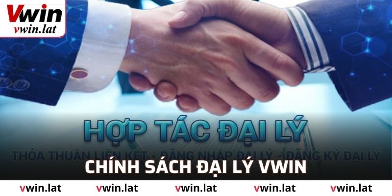Tìm hiểu chính sách của các đại lý VWIN hiện tại