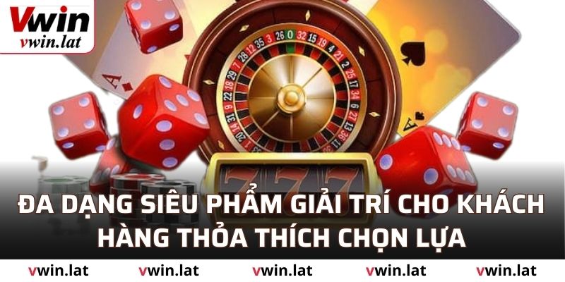 Đa dạng siêu phẩm giải trí cho khách hàng thỏa thích chọn lựa