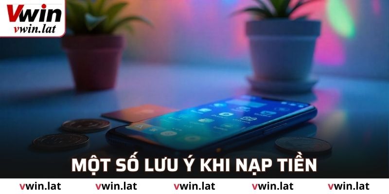 Một vài lưu ý khi nạp tiền VWIN