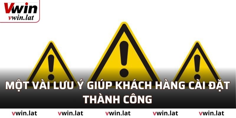 Một vài lưu ý giúp khách hàng cài đặt thành công