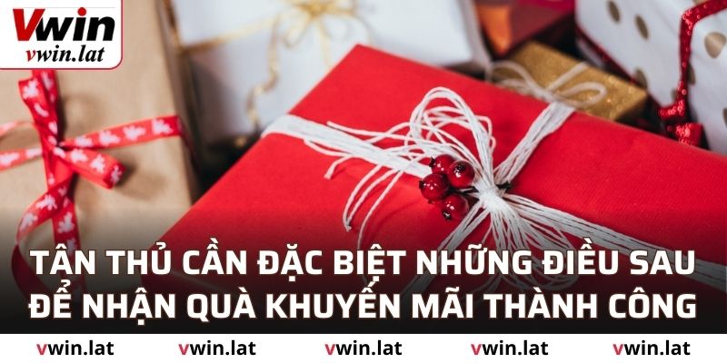 Tân thủ cần đặc biệt những điều sau để nhận quà khuyến mãi thành công