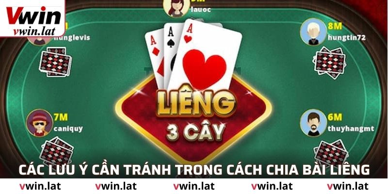 Các lưu ý cần tránh trong cách chia bài Liêng
