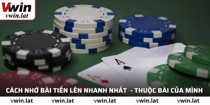Cách nhớ bài tiến lên nhanh nhất - Thuộc bài của mình
